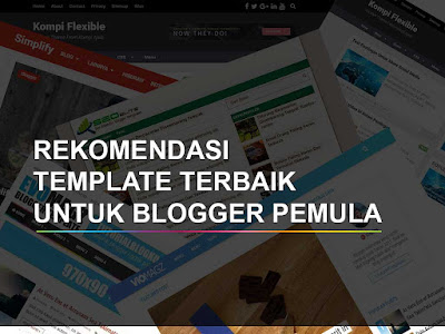 Rekomendasi Template Blog Terbaik Untuk Blogger Pemula