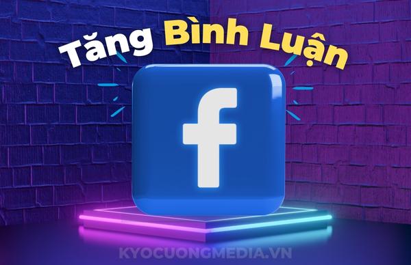 Tăng Bình Luận Facebook, Tăng Comment Bài Viết Facebook