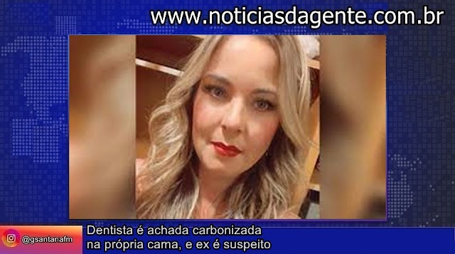 Dentista é achada carbonizada na própria cama, e ex é suspeito