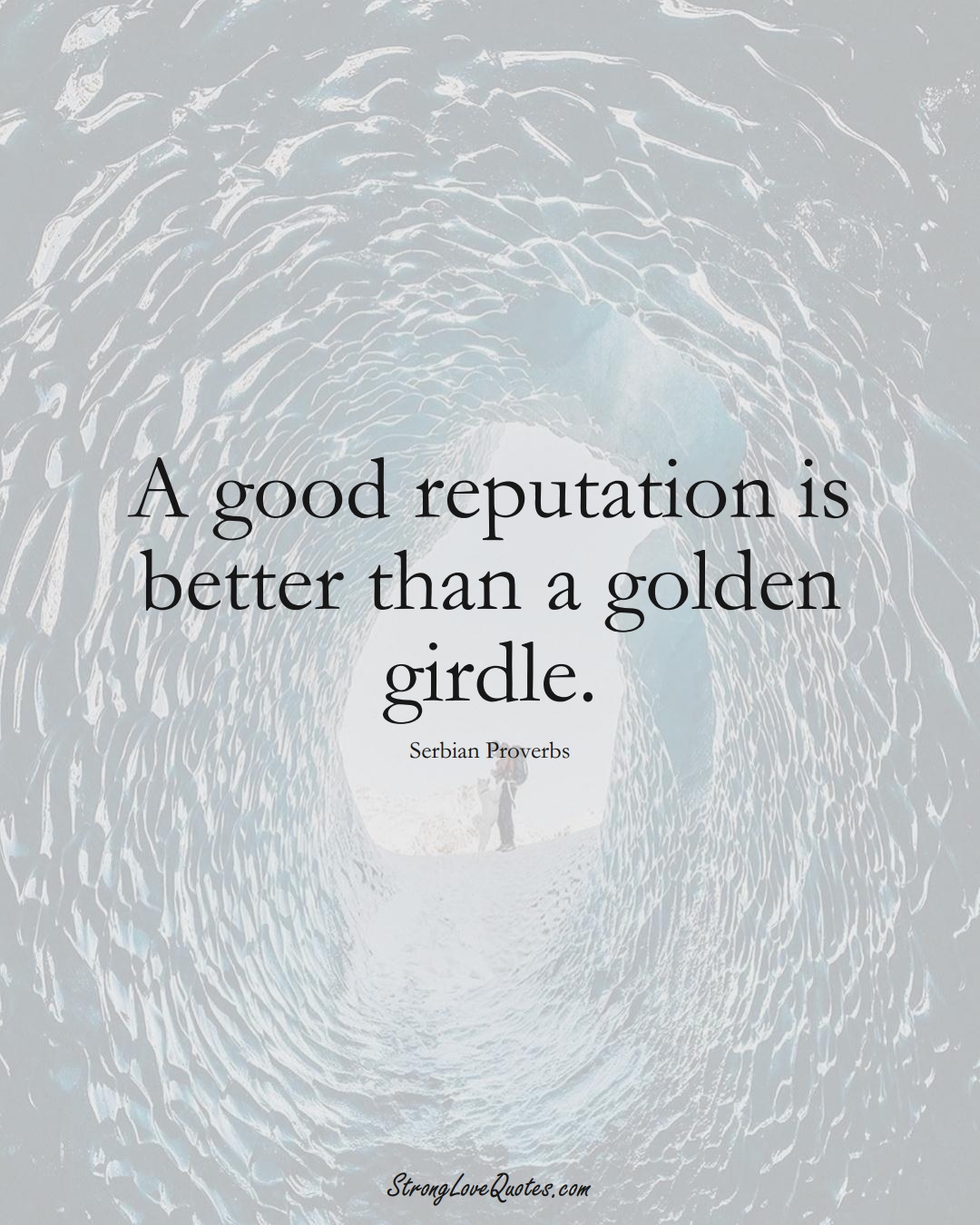 A good reputation is better than a golden girdle. (Serbian Sayings);  #EuropeanSayings