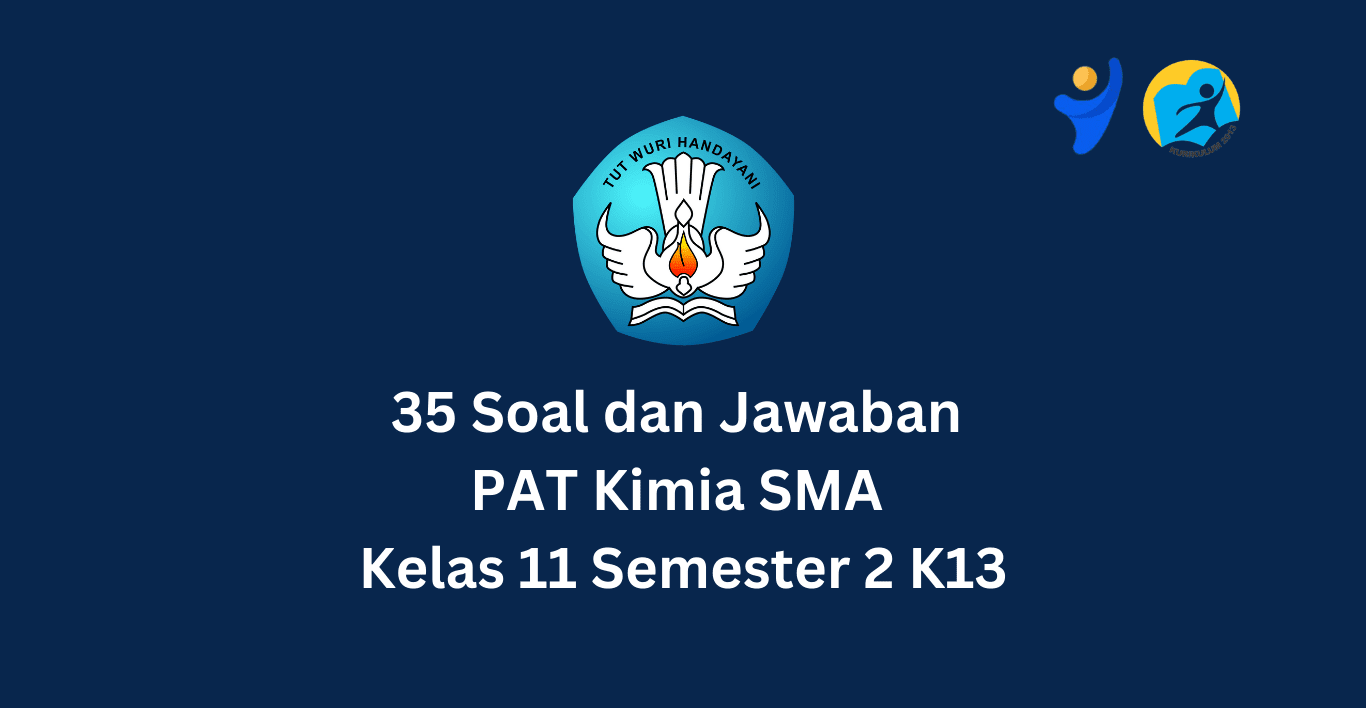 35 Soal dan Jawaban PAT Kimia SMA Kelas 11 Semester 2 K13 Terbaru