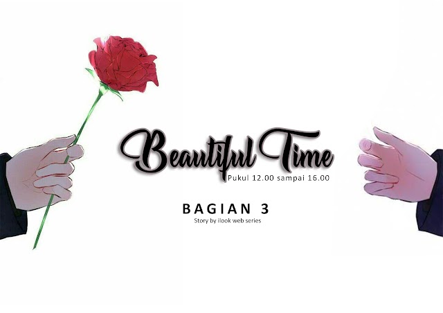  [BEAUTIFUL TIME] - Bagian 3