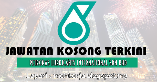 Jawatan Kosong di Petronas Lubricants International Sdn 