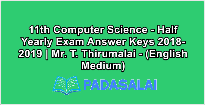 11th Computer Science - Half Yearly Exam Answer Keys 2018-2019 | Mr. T. Thirumalai - (English Medium)