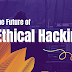 The Future of Ethical Hacking: Trends and Predictions for Cybersecurity