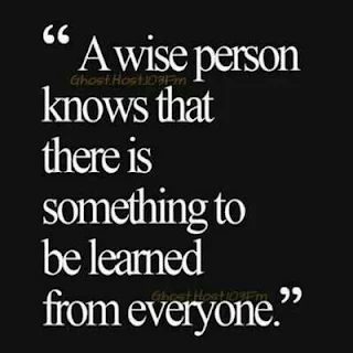 black card with text on it that says a wise person knows that there is something to be learned from everyone