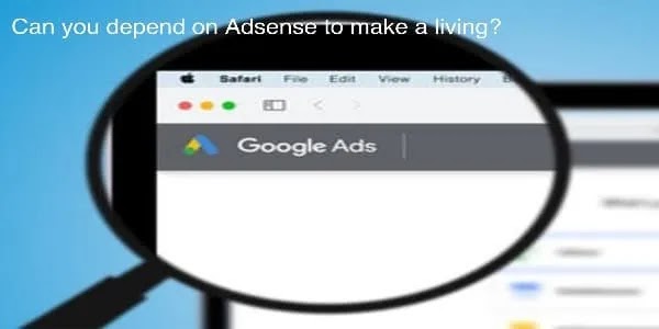 Can you depend on Adsense to make a living?