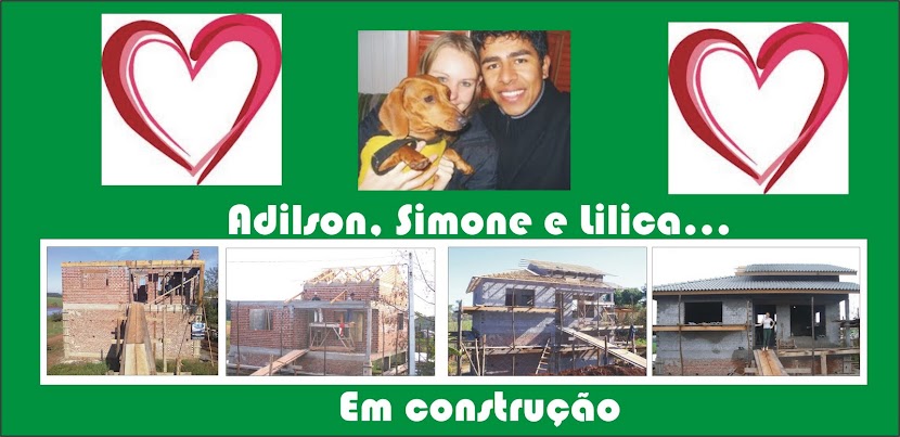 Adilson, Simone e Lilica...em construção!!!