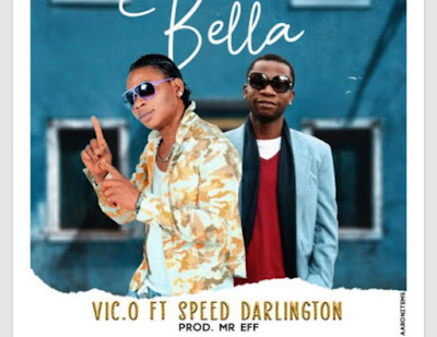 Download Mp3: VIC O ft. Speed Darlington – Bella