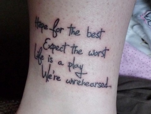 best tattoo quotes Hope for the best Expect the worst Life is a play