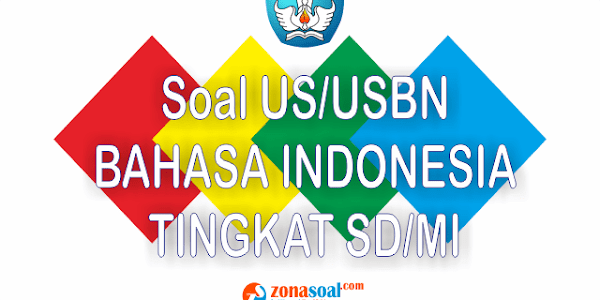 Soal Ujian US/USBN Bahasa Indonesia Kelas 6 dan Kunci Jawaban