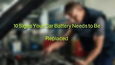  10 Signs Your Car Battery Needs to Be Replaced
