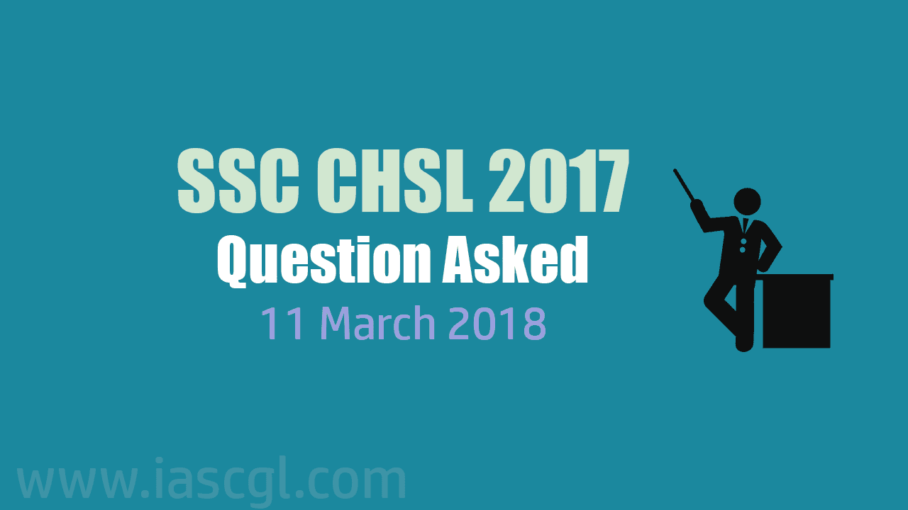 SSC CHSL 2017 Tier I question asked 11 March 2018