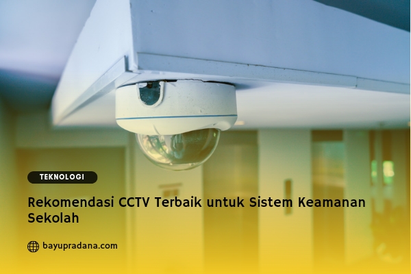 Rekomendasi CCTV Terbaik untuk Sistem Keamanan Sekolah