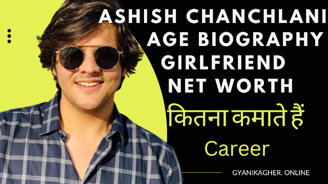 ashish chanchlani net worth 2023 • girlfriend • phone number • monthly income • in hindi