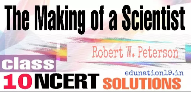 The making of a scientist class 10 ncert solutions