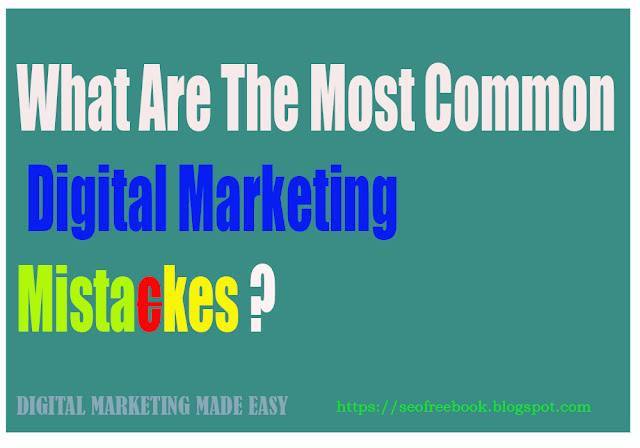 What Are The Most Common Digital Marketing Mistakes?