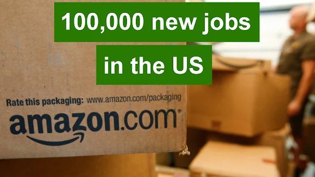 Amazon said it would create 100,000 new jobs in the US