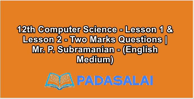 12th Computer Science - Lesson 1 & Lesson 2 - Two Marks Questions | Mr. P. Subramanian - (English Medium)