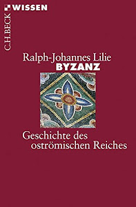 Byzanz: Geschichte des oströmischen Reiches 326-1453: Geschichte des oströmischen Reiches 324 - 1453 (Beck'sche Reihe)
