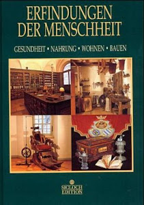 Erfindungen der Menschheit, Gesundheit, Nahrung, Wohnen, Bauen