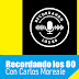 RECORDANDO LOS 80 con Carlos Moreale