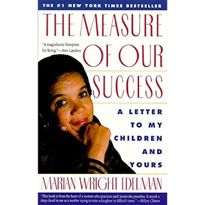 Marian Wright Edelman The Measure of Our Success: A Letter to My Children and Yours