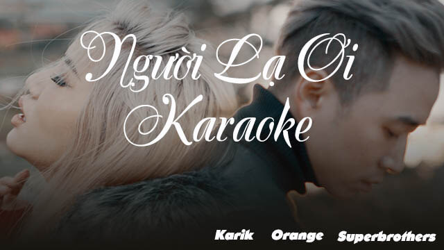 Karaoke Người Lạ Ơi - Karik ft Orange