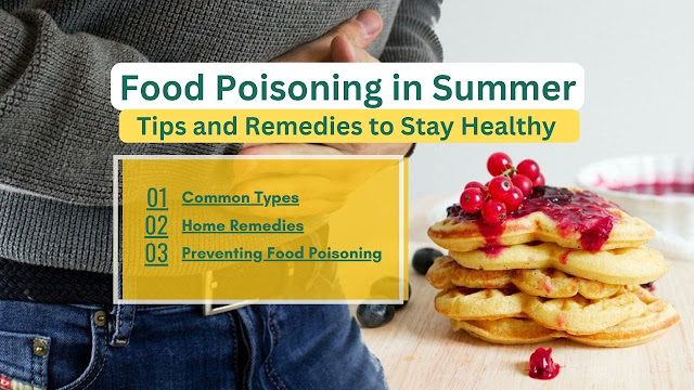 Don't Let Food Poisoning Ruin Your Summer: Tips and Remedies to Stay Healthy
