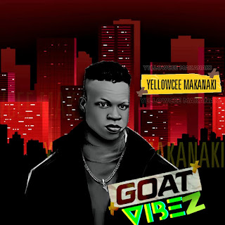 [Music] YellowCee Makanaki - Goat vibez