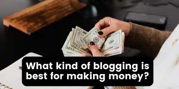 What kind of blogging is best for making money?