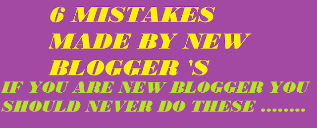 6 MISTAKES MADE BY NEW BLOGGER