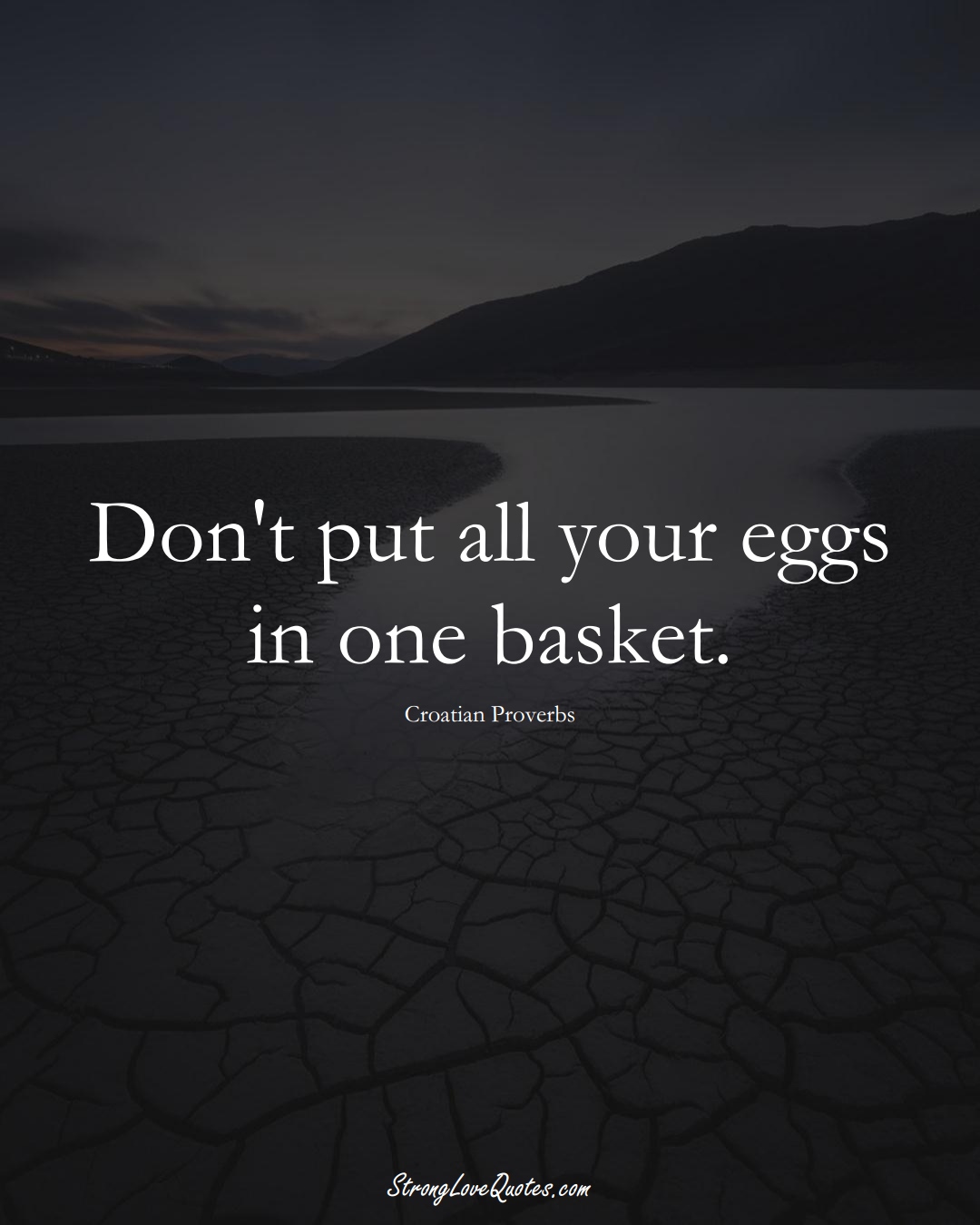 Don't put all your eggs in one basket. (Croatian Sayings);  #EuropeanSayings
