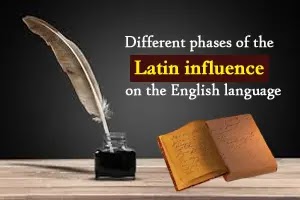 Different phases of the Latin influence on the English language