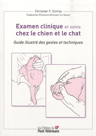 Examen clinique et soins chez le chien et le chat Guide illustré des gestes et techniques 2010 - WWW.VETBOOKSTORE.COM