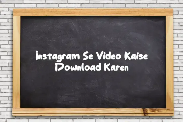 Instagram Se Video Kaise Download Karen