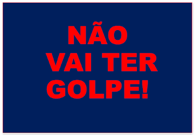 A imagem de fundo azul e os caracteres em vermelho diz: Não ao golpe.