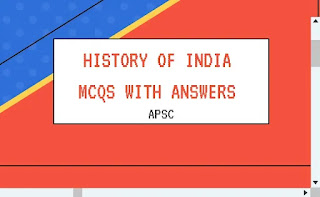 APSC(Assam Public Service Commission) Important Multiple Choice Questions(MCQs) & Answers on Indian History  for Prelims - GENERAL STUDIES – Paper – I