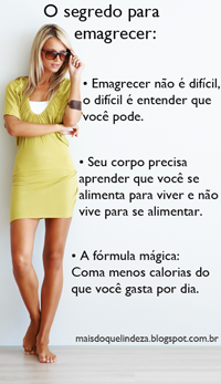 http://maisdoquelindeza.blogspot.com.br/2014/03/o-segredo-para-emagrecer-perder-peso_12.html