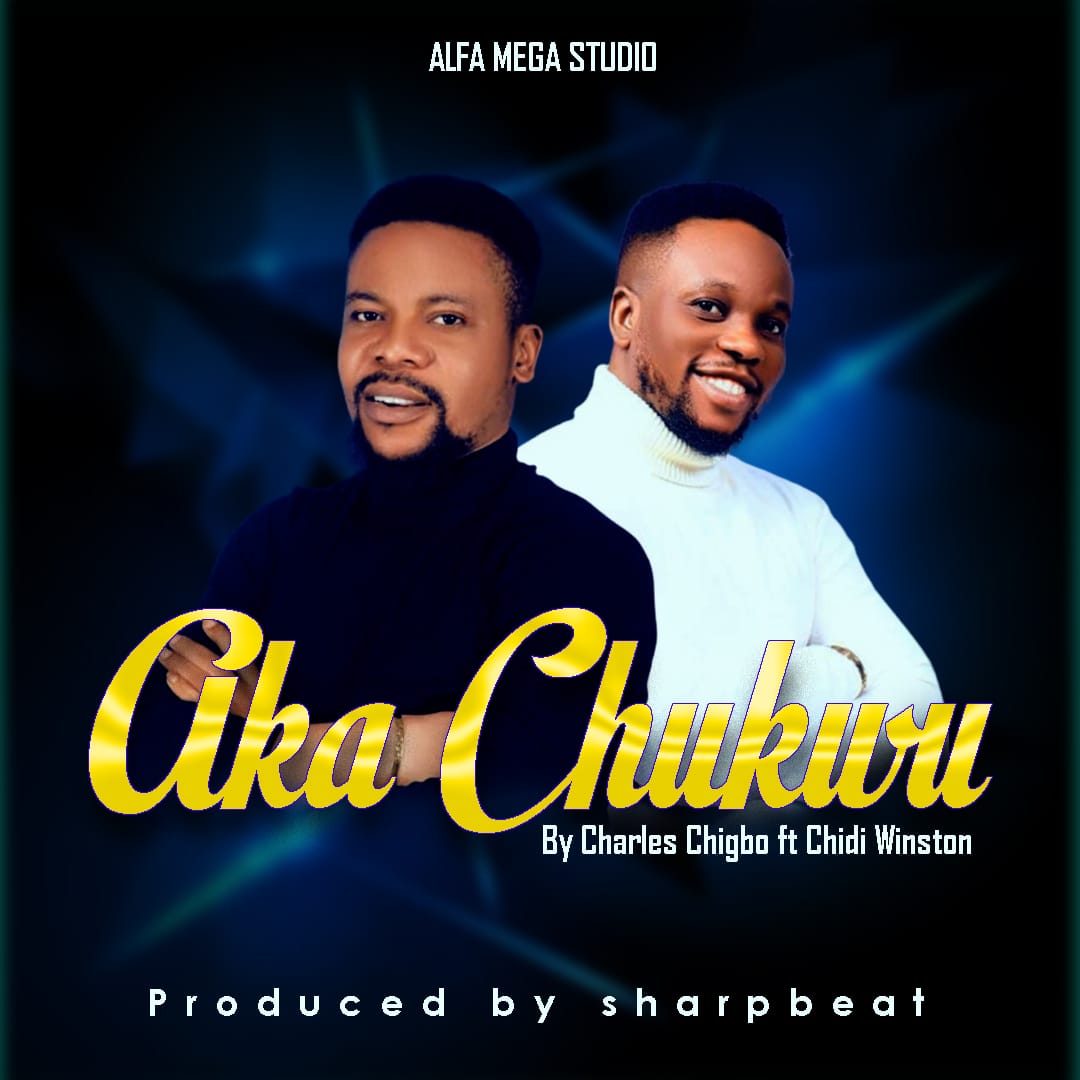 Charles Chigbo ft Chidi Winston - Aka Chukwu Mp3 Download