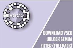 Download Vsco® V6+5+ Fullpack Mod Serta Vsco X Unlock Semua Filter