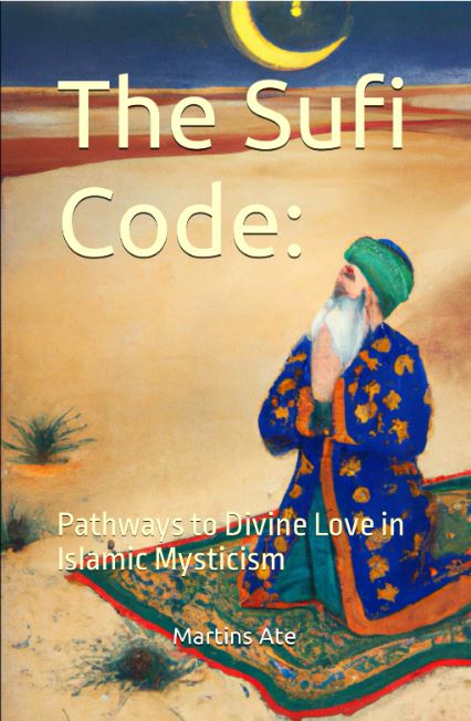 The Sufi Code: Pathways To Divine Love In Islamic Mysticism