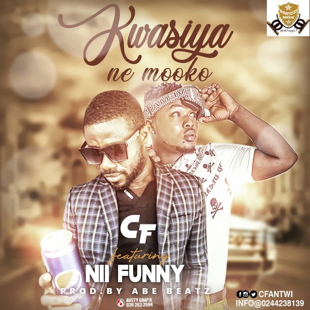 CF - Kwasia Ne Moko ft. Nii Funny (prod. By Abe beatz)