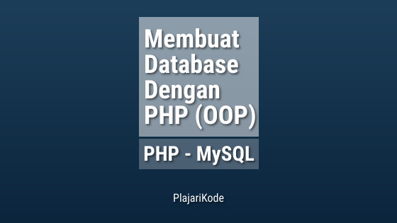 PlajariKode - Membuat database MySQL menggunakan PHP (Object Oriented)