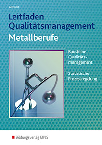 Leitfaden Qualitätsmanagement Metallberufe: Bausteine Qualitätsmanagement (TQM), Statistische Prozessregelung (SPC): Schülerband: Bausteine ... Prozessregelung (SPC): Schülerband