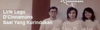 Lirik Lagu D'Cinnamons - Saat Yang Kurindukan