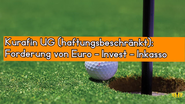 Titel: Kurafin UG (haftungsbeschränkt): Forderung von Euro – Invest – Inkasso