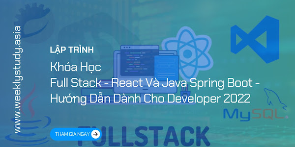 Giới Thiệu Khóa Học Full Stack - React Và Java Spring Boot - Hướng Dẫn Dành Cho Developer 2022 [Mã - 7658 A]