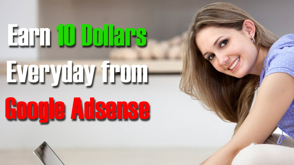 How to Earn 10 Dollars Everyday from Google Adsense