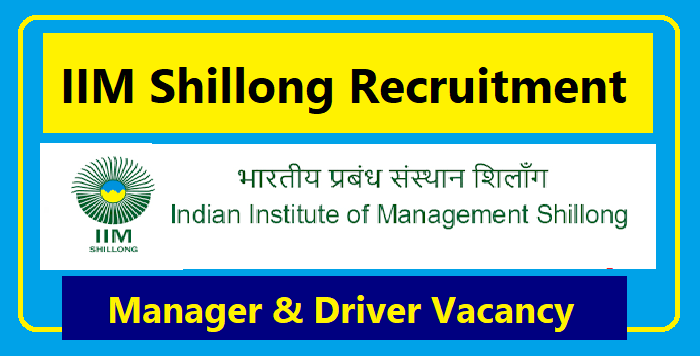 Meghalaya Job: IIM Shillong Recruitment 2023 - Centre Head, Manager & Driver Vacancy